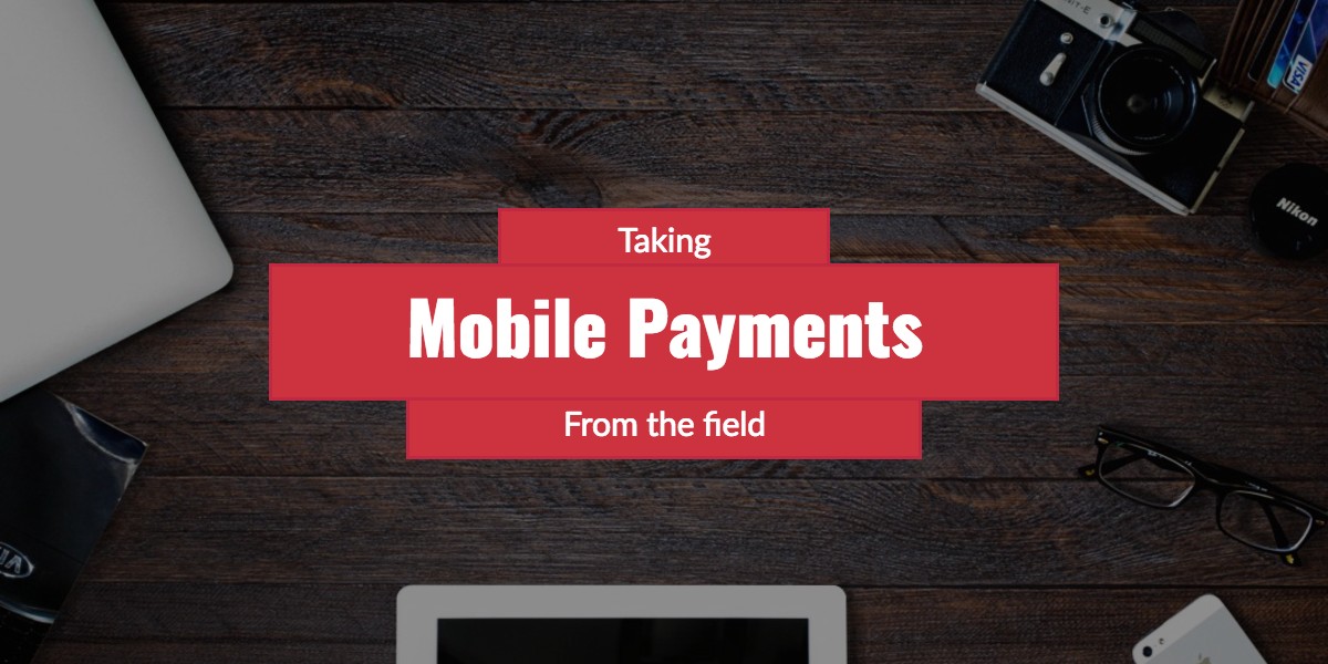 taking mobile payments from the field