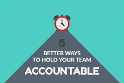 5 Better Ways To Hold Your Team Accountable